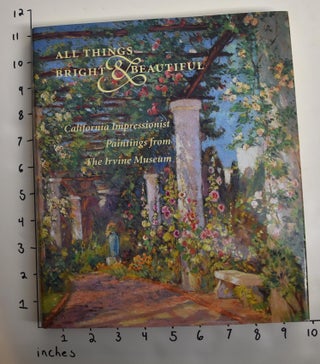 Item #10601 All Things Bright & Beautiful: California Impressionist Paintings from The Irvine...