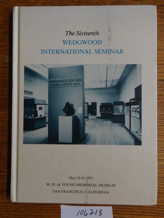 Item #106213 Proceedings of the Sixteenth Wedgwood International Seminar. authors