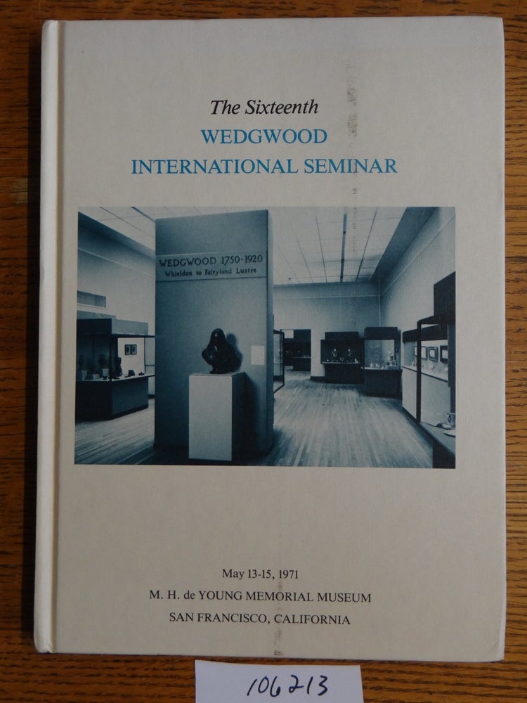 Item #106213 Proceedings of the Sixteenth Wedgwood International Seminar. authors.