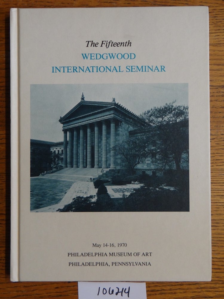 Item #106214 Proceedings of the Fifteenth Annual Wedgwood International Seminar. authors.