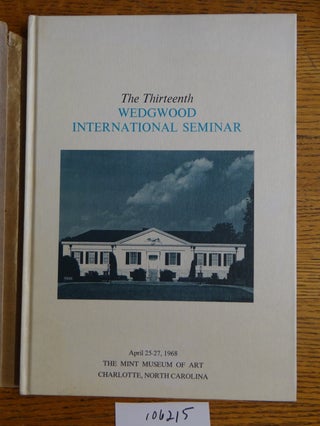 Item #106215 The Thirteenth Wedgwood International Seminar [proceedings]. authors