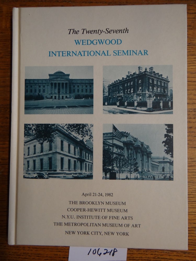 Item #106218 Proceedings of the Twenty-Seventh Annual Wedgwood International Seminar. authors.