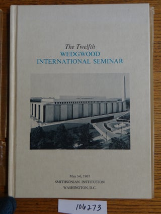 Item #106273 The Twelfth Wedgwood International Seminar [proceedings]. authors