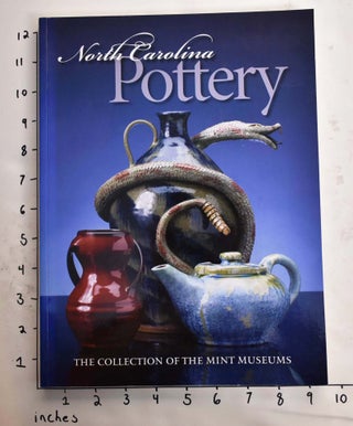 Item #106352 North Carolina Pottery: The Collection of the Mint Museums. Barbara Perry