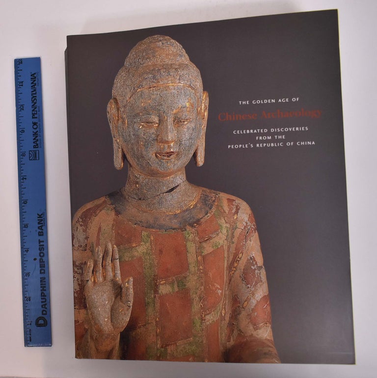 Item #106367 The Golden Age of Chinese Archaeology: Celebrated Discoveries From the People's Republic of China