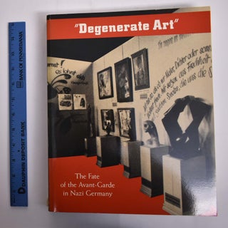 Item #106384 "Degenerate Art:" The Fate of the Avant-Garde in Nazi Germany. Stephanie Barron