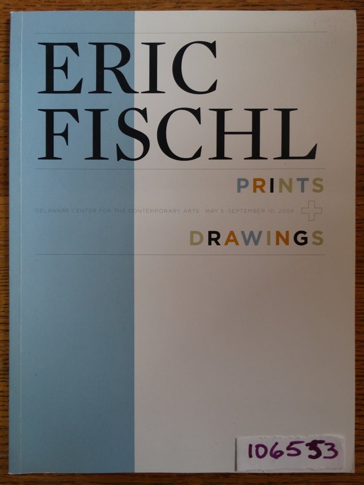 Item #106553 Eric Fischl: Prints + Drawings. J. Susan Isaacs, Eric Fischl.