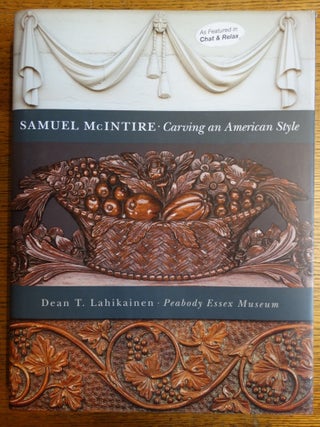 Item #107019 Samuel McIntire: Carving an American Style. Dean T. Lahikainen