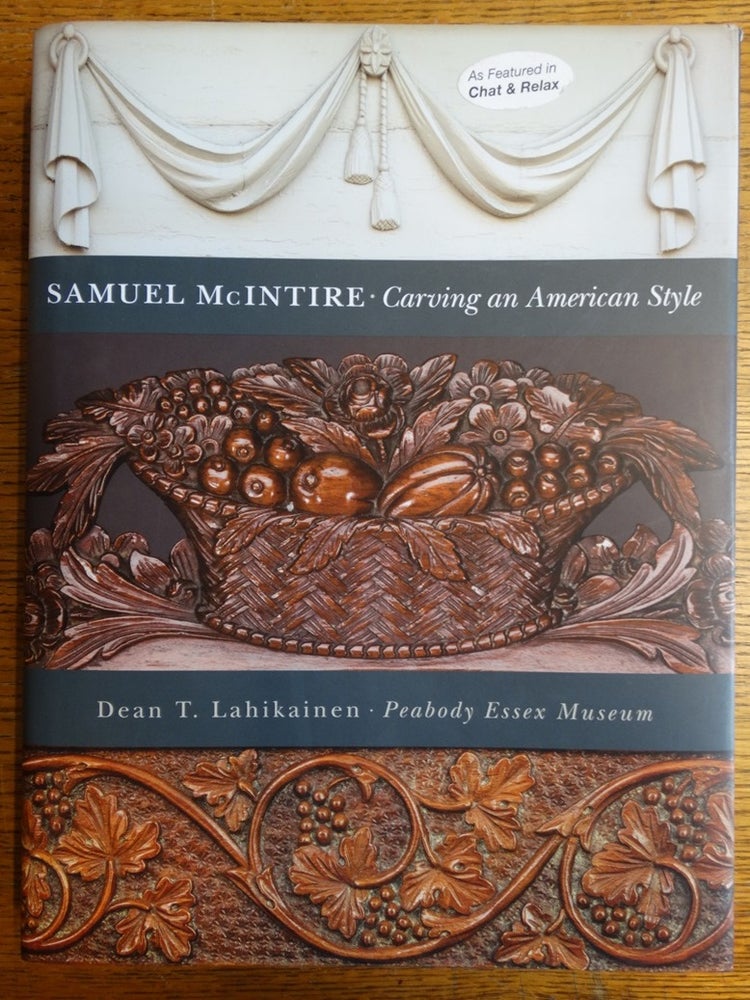 Item #107019 Samuel McIntire: Carving an American Style. Dean T. Lahikainen.