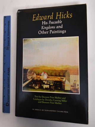 Item #1070 Edward Hicks: His Peaceable Kingdoms and Other Paintings. Eleanore Price Mather,...