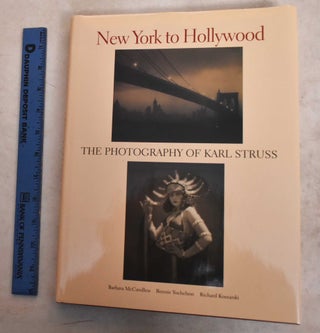 Item #10710 New York to Hollywood: The Photography of Karl Struss. Barbara McCandless, Bonnie...