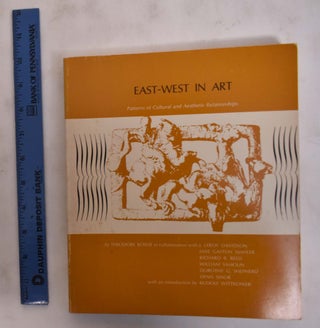 Item #107287 East-West in Art: Patterns of Cultural & Aesthetic Relationships. Theodore Bowie