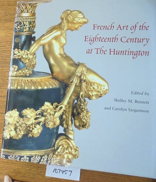 Item #107457 French Art of the Eighteenth Century at The Huntington. Shelley M. Bennet, Carolyn...