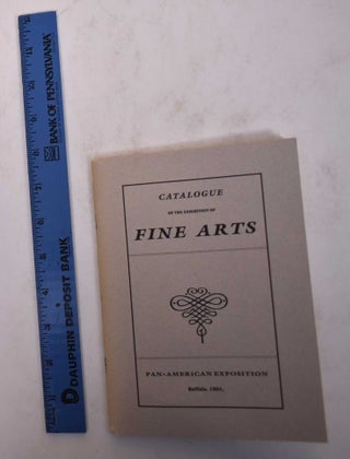 Item #107628 Catalogue of the Exhibition of Fine Arts, Pan-American Exposition
