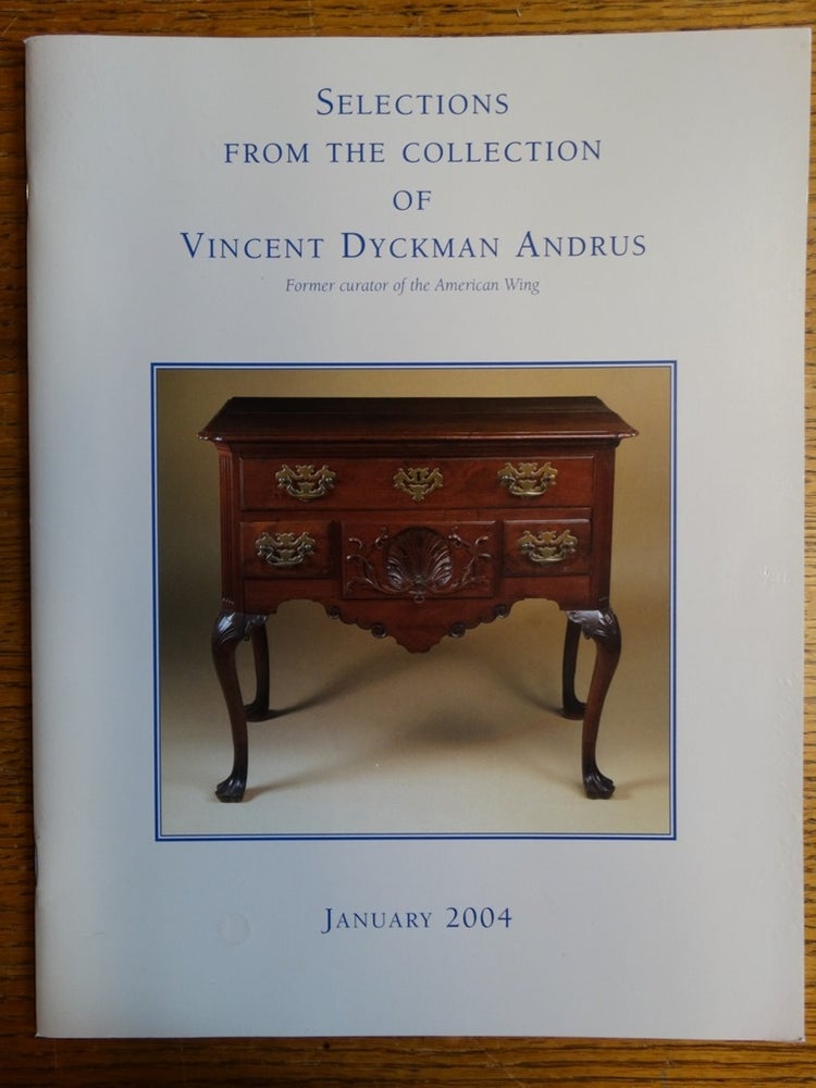 Item #107720 Selections From the Collection of Vincent Dyckman Andrus; Former curator of the American Wing. Bernard, S. Dean Levy Inc.
