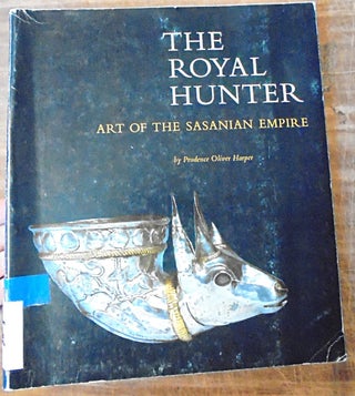 Item #108149 The Royal Hunter: Art of the Sasanian Empire. Prudence Olive Harper