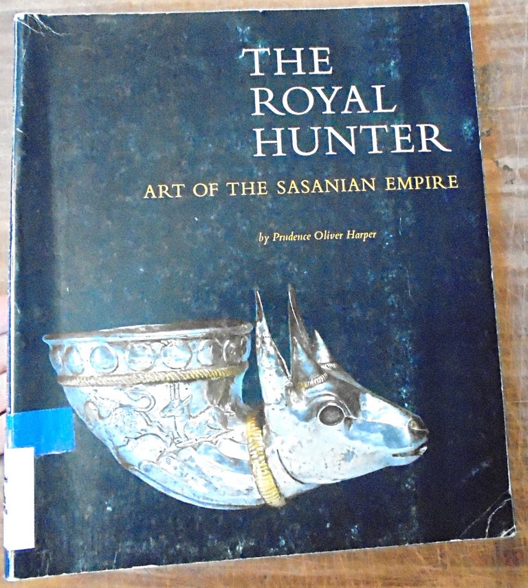Item #108149 The Royal Hunter: Art of the Sasanian Empire. Prudence Olive Harper.
