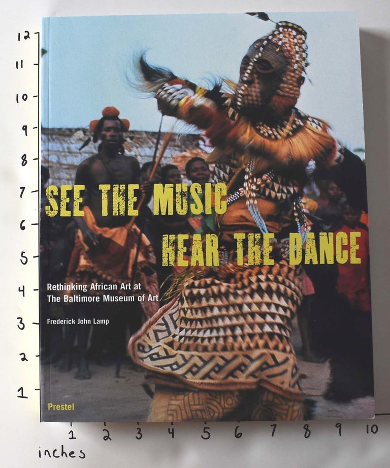 Item #108409 See the Music, Hear the Dance: Rethinking African Art at The Baltimore Museum of Art. Frederick John Lamp.
