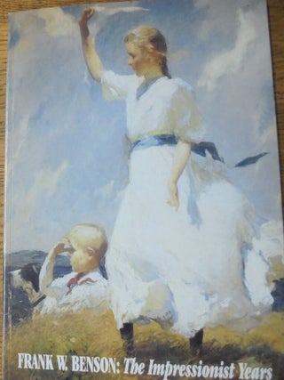 Item #108 Frank W. Benson: The Impressionist Years. John Wilmerding