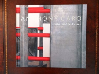 Item #109274 Anthony Caro: Galvanized Sculptures. Ian Barker, ed