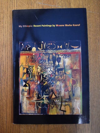 Item #109376 My Ethiopia, Recent Paintings by Wosene Worke Kosrof. Christa Clarke