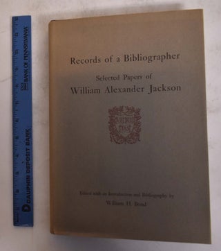 Item #109586 Records of a Bibliographer: Selected Papers of William Alexander Jackson. William H....