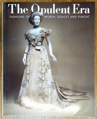 Item #109679 The Opulent Era: Fashions of Worth, Doucet and Pingat. Elizabeth Ann Coleman