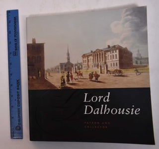 Item #109923 Lord Dalhousie, Patron and Collector. Rene Villeneuve, Preface