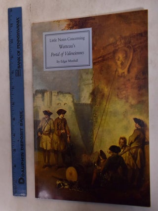 Item #109924 Little Notes Concerning Watteau's Portal of Valenciennes. Edgar Munhall