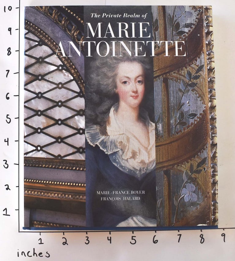 Item #111350 The Private Realm of Marie Antoinette. Marie-France Boyer, Francois Halard.