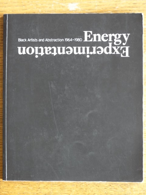 Item #111581 Energy Experimentation: Black Artists and Abstraction 1964-1980. Kellie Jones.