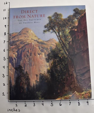 Item #111735 Direct From Nature: The Oil Sketches of Thomas Hill. Janice T. Driesbach, William H....