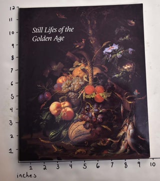 Item #112044 Still Lifes of the Golden Age: Northern European Paintings from the Heinz Family...