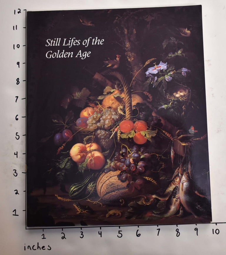Item #112044 Still Lifes of the Golden Age: Northern European Paintings from the Heinz Family Collection. Ingvar Bergstrom, Arthur K. Wheelock Jr.