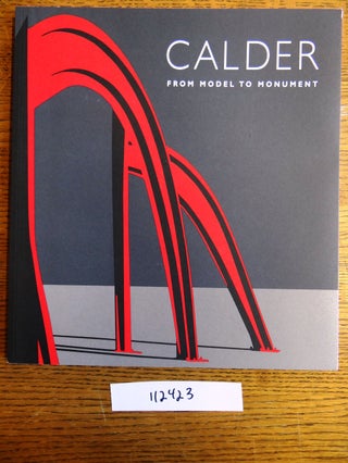 Item #112423 Calder: From Model To Monument. Marc Glimcher