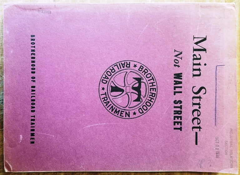 Item #112624 Main Street, Not Wall Street: A Reply to the Railroads' Demands for a Wage Reduction - 1938