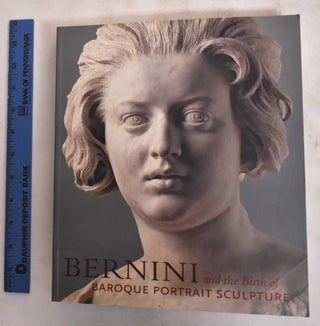 Item #113422 Bernini and the Birth of Baroque Portrait Sculpture. Andrea Bacchi, others