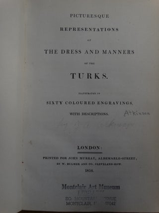 Picturesque Representations of the Dress and Manners of the Turks, Illustrated in Sixty Coloured Engravings, with Descriptions