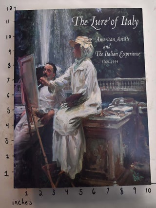 Item #114102 The Lure of Italy: American Artists and the Italian Experience, 1760-1914. Theodore...