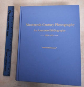 Item #114204 Nineteenth-Century Photography: An Annotated Bibliography 1839-1979. William S. Johnson