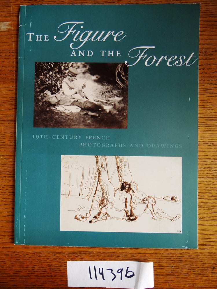 Item #114396 The Figure and the Forest: 19th-Century French Photographs and Drawings. Carol Nigro.