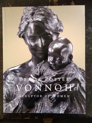 Item #114434 Bessie Potter Vonnoh, Sculptor of Women. Julie Aronson, Janis Connor, essay