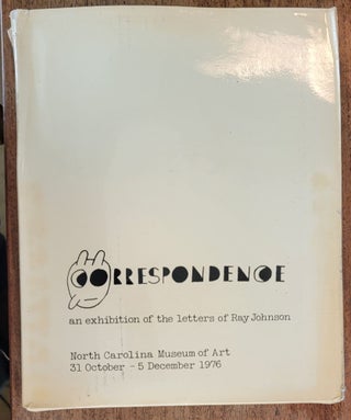Item #115043 Correspondence: an exhibition of the letters of Ray Johnson. Ray Johnson, William S....