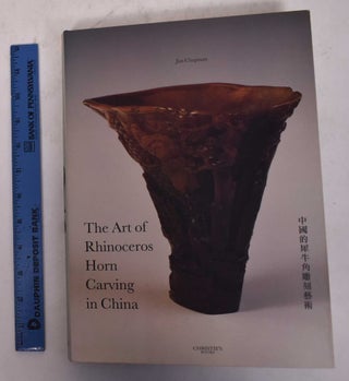 Item #115191 The Art of Rhinoceros Horn Carving in China. Jan Chapman