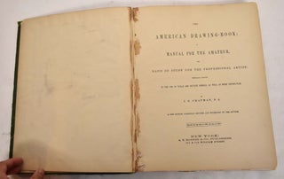 Chapman's American Drawing-Book: A Manual for the Amateur, and Basis of Study For the Professional Artist: Especially Adapted To The Use of Public and Private Schools, as Well as Home Instruction