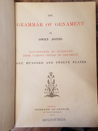 The Grammar of Ornament: Illustrated by Examples from Various Styles of Ornament, One Hundred and Twelve Plates