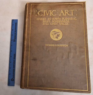 Item #115302 Civic Art: Studies in Town Planning, Parks, Boulevards and Open Spaces. Thomas H....