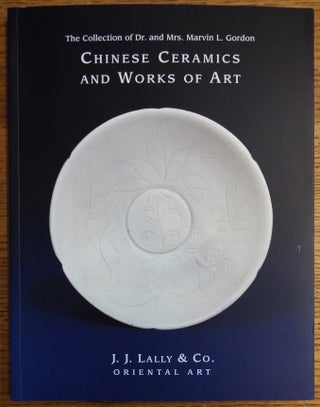 Item #115387 Chinese Ceramics and Works of Art: The Collection of Dr. and Mrs. Marvin L. Gordon....