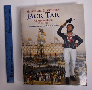 Item #115689 Marine Art & Antiques: Jack Tar: A Sailor's Life: 1750-1910. J. Welles Henderson,...