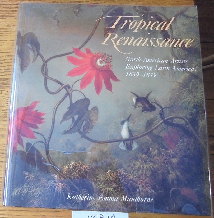 Item #115820 Tropical Renaissance: North American Artists Exploring Latin America, 1839-1879 (New Directions in American Art). Katherine Emma Manthorne.